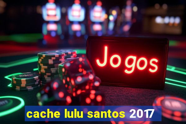 cache lulu santos 2017